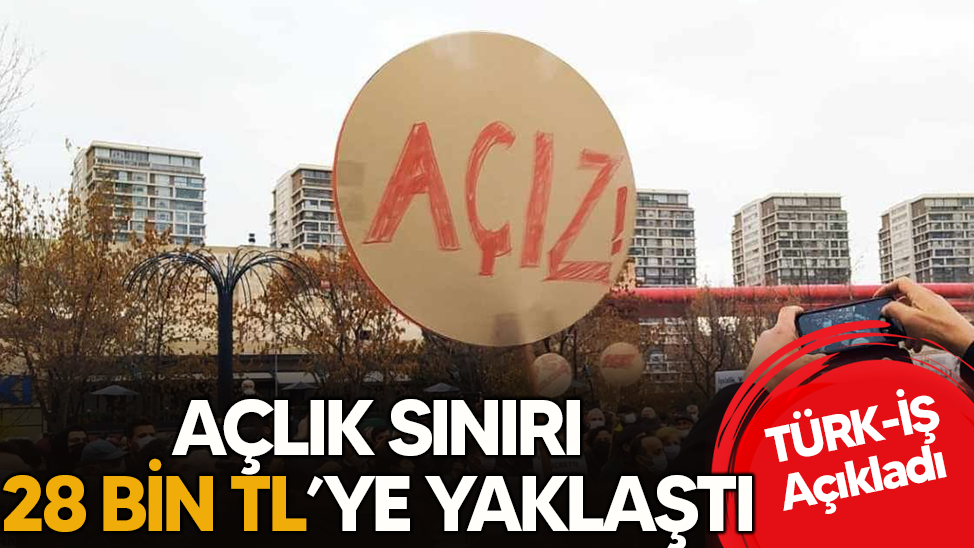 Açlık sınırı 28 bin liraya yaklaştı
