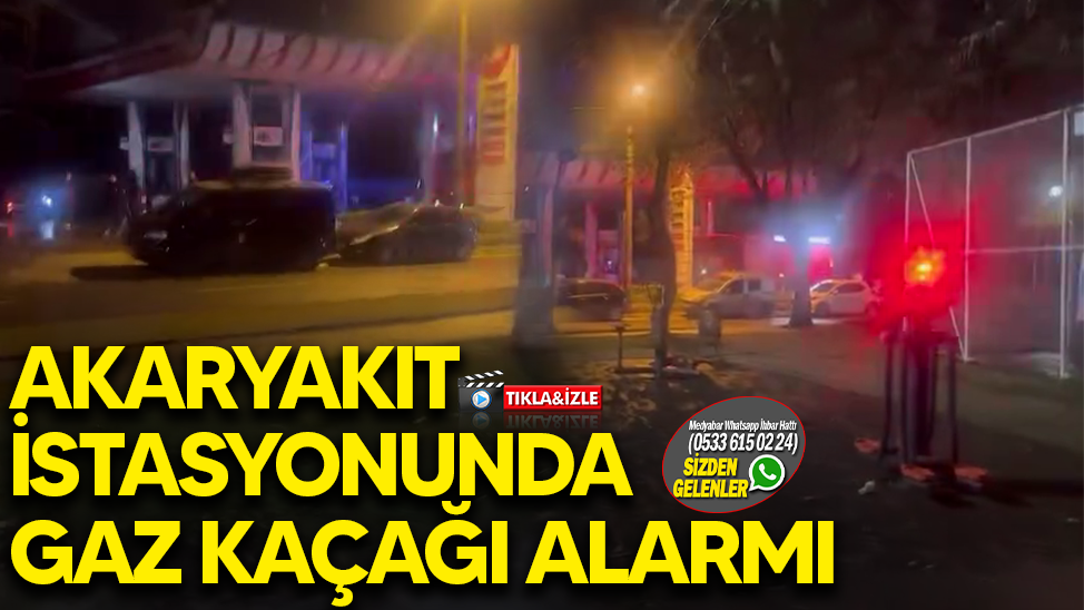 Adapazarı’nda akaryakıt istasyonunda gaz kaçağı alarmı