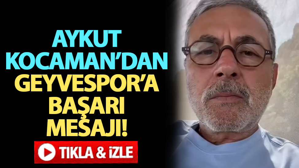 Aykut Kocaman’dan Geyvespor’a başarı mesajı!