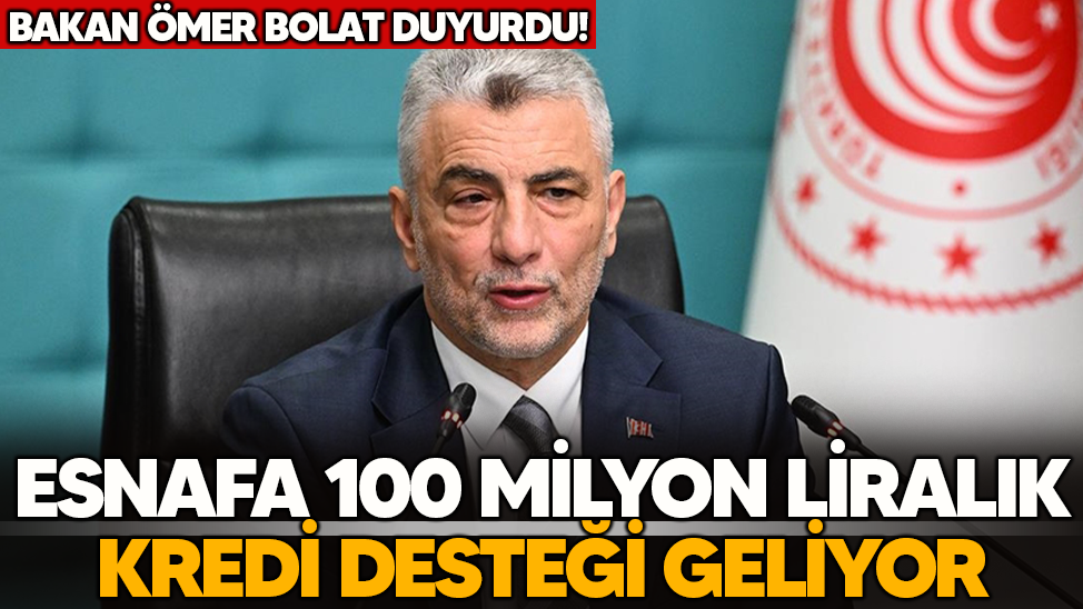 Bakan Ömer Bolat duyurdu: Esnafa 100 milyon liralık kredi desteği geliyor
