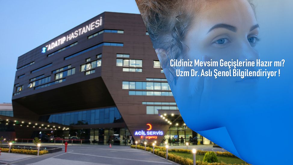 Cildiniz mevsim geçişlerine hazır mı? Uzm. Dr. Aslı Şenol bilgilendiriyor