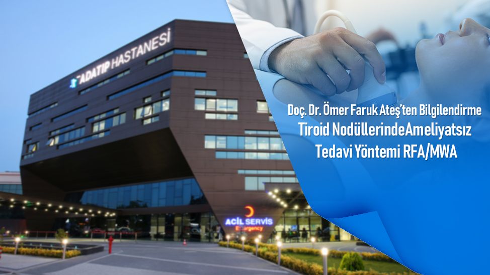 Doç. Dr. Ömer Faruk Ateş’ten bilgilendirme: Tiroid nodüllerinde ameliyatsız tedavi yöntemi RFA/MWA