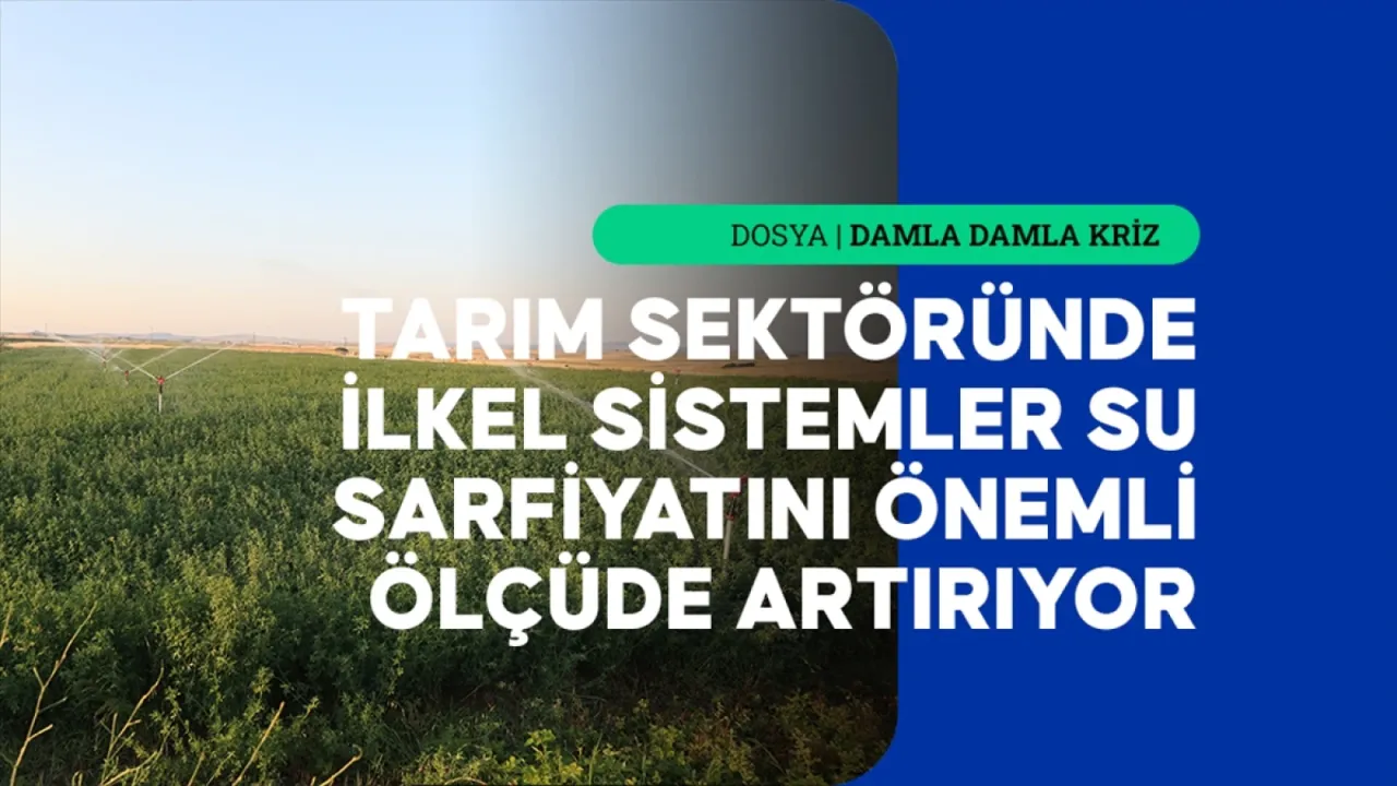 İçme suyu ve tarımda tasarruf önlemleri kuraklık riskine karşı güçleniyor