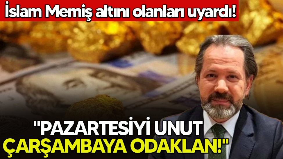 İslam Memiş altını olanları uyardı: "Pazartesiyi unut, çarşambaya odaklan!"