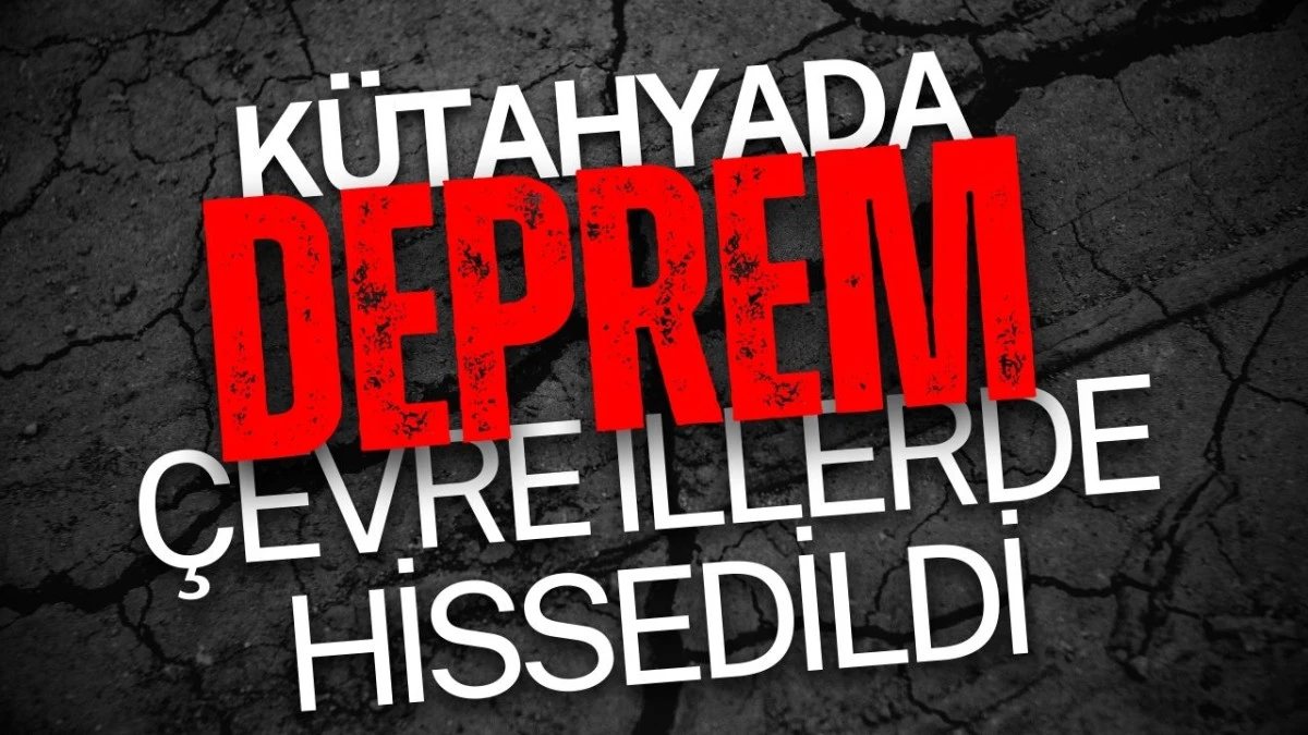 Kütahya Simav'da 5,4 Büyüklüğünde Deprem: İstanbul ve Çevre İllerde Hissedildi