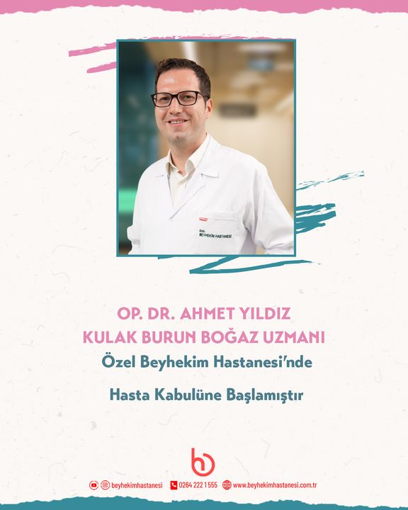Op.Dr. Ahmet YILDIZ Özel Beyhekim Hastanesi’nde Kulak Burun Boğaz Hastalıkları Branşında hasta kabulüne başladı