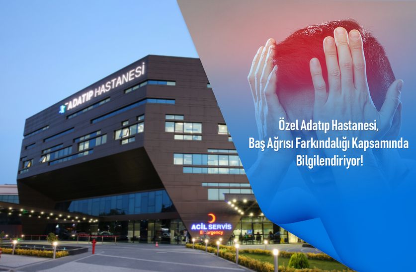 Özel Adatıp Hastanesi, Baş Ağrısı Farkındalığı Kapsamında Bilgilendiriyor!