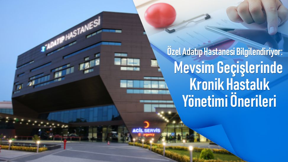 Özel Adatıp Hastanesi Bilgilendiriyor! Mevsim Geçişlerinde Kronik Hastalık Yönetimi Önerileri
