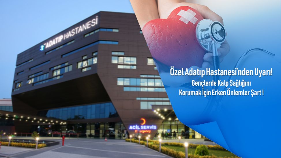 Özel Adatıp Hastanesi’nden Uyarı: Gençlerde Kalp Sağlığını Korumak İçin Erken Önlemler Şart!
