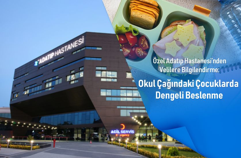 Özel Adatıp Hastanesi’nden Velilere Bilgilendirme: Okul Çağındaki Çocuklarda Dengeli Beslenme