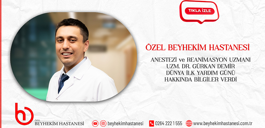 Özel Beyhekim Hastanesi Anestezi ve Reanimasyon Uzmanı Uzm. Dr. Gürkan Demir Dünya İlk Yardım Günü Hakkında Bilgiler Verdi
