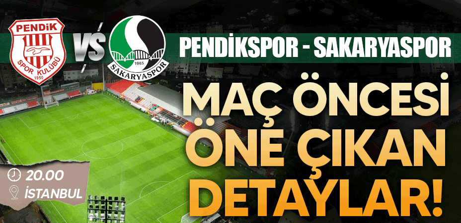 Pendikspor - Sakaryaspor maçı öncesi öne çıkan detaylar!