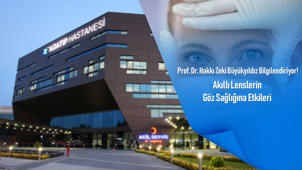 Prof. Dr. Hakkı Zeki Büyükyıldız bilgilendiriyor! Akıllı lenslerin göz sağlığına etkileri