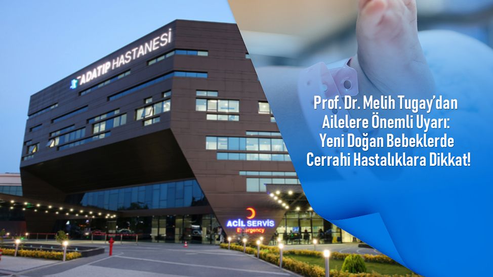 Prof. Dr. Melih Tugay’dan ailelere önemli uyarı: Yeni doğan bebeklerde cerrahi hastalıklara dikkat!