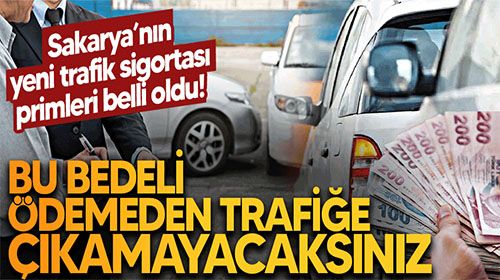 Sakarya’nın yeni trafik sigortası primleri belli oldu! Bu bedeli ödemeden trafiğe çıkamayacaksınız