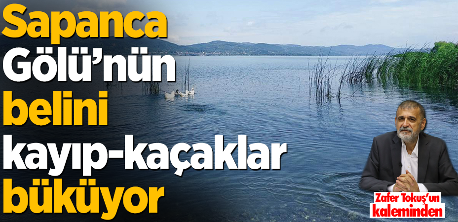Sapanca Gölü'nün belini kayıp-kaçaklar büküyor