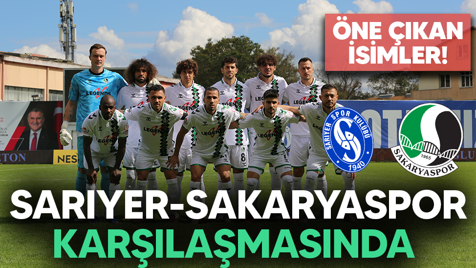 Sarıyer-Sakaryaspor karşılaşmasında öne çıkan isimler!