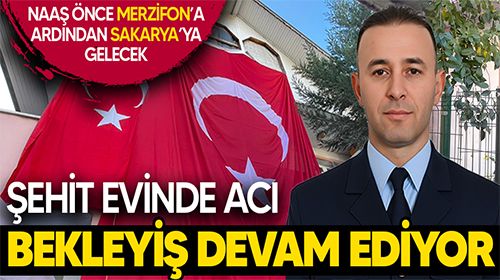 Şehit evinde bugün: Acılı bekleyiş devam ediyor