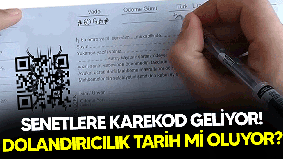 Senetlere karekod geliyor! Dolandırıcılık tarih mi oluyor?
