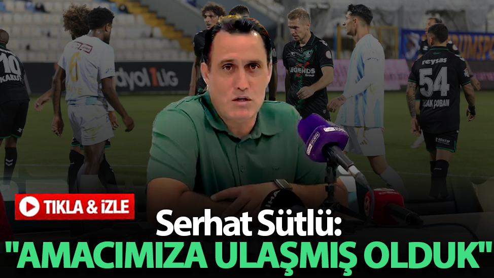 Serhat Sütlü: "Amacımıza ulaşmış olduk"