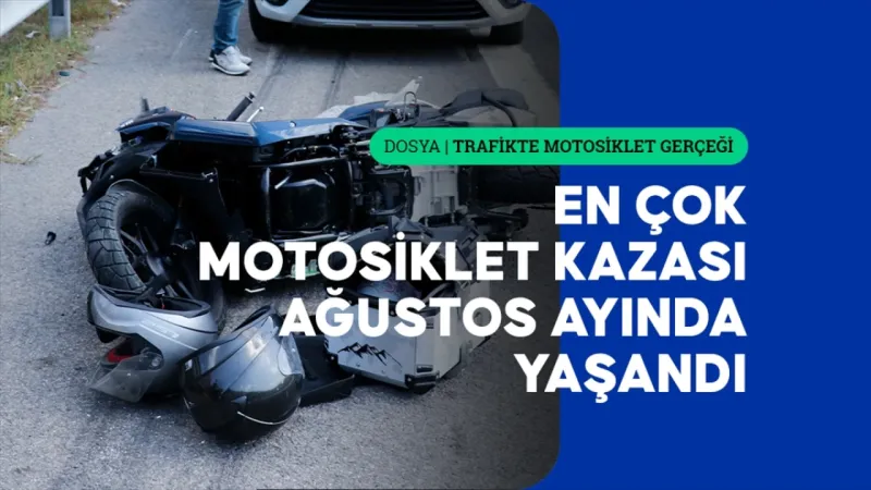 Trafikte motosiklet gerçeği: 8 ayda 76 bini aşkın kaza