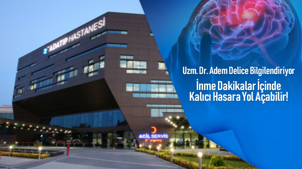 Uzm. Dr. Adem Delice: “İnme dakikalar içinde kalıcı hasara yol açabilir”